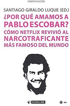 ¿Por qué amamos a Pablo Escobar? : cómo Netflix revivió al narcotraficante más famoso del mundo