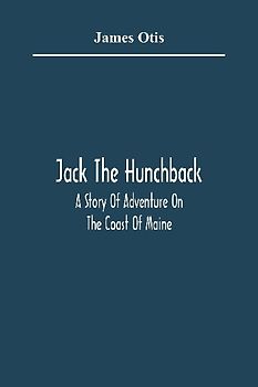 Jack The Hunchback; A Story Of Adventure On The Coast Of Maine