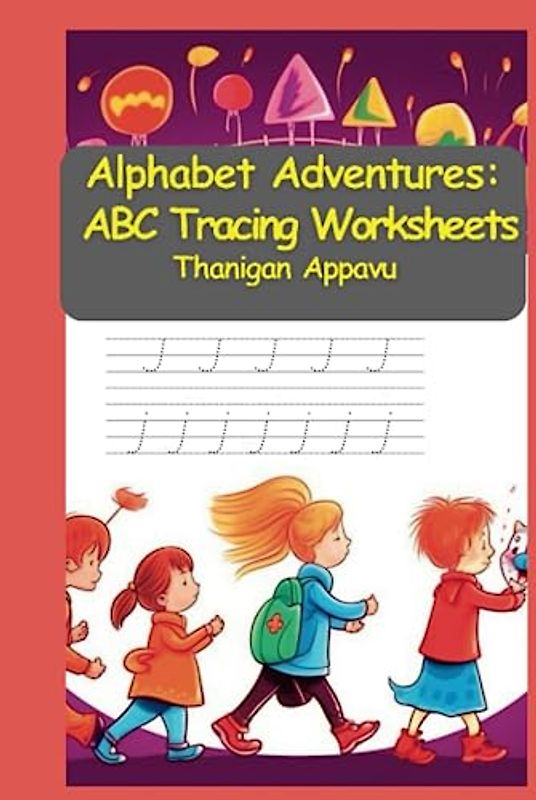 Alphabet Adventures: ABC Tracing Worksheets: Fun and Engaging Tracing Worksheets for English Alphabet Letter for Preschoolers ("Enchanting ... Colors, and Inspiration for Kids", Band 2)