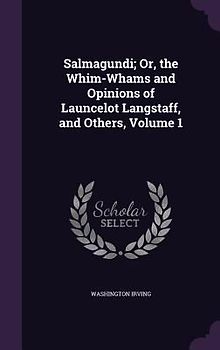 Salmagundi; Or, the Whim-Whams and Opinions of Launcelot Langstaff, and Others, Volume 1