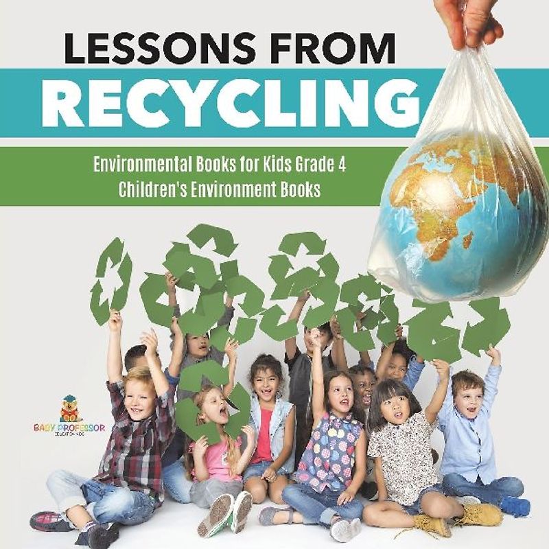 Lessons from Recycling | Environmental Books for Kids Grade 4 | Children's Environment Books