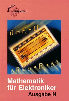 Mathematik für Elektroniker. Ausgabe N. Nachrichtentechnik. Lehr- und Übungsbuch der Mathematik und des Fachrechnens