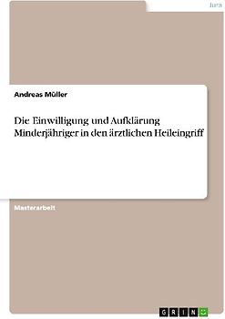 Die Einwilligung und Aufklärung Minderjähriger in den ärztlichen Heileingriff