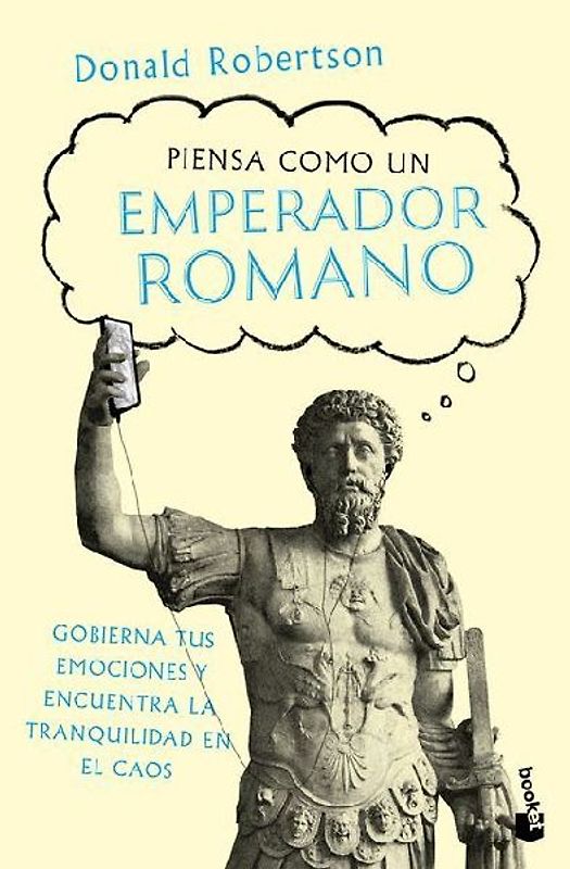 Piensa Como Un Emperador Romano: Gobierna Tus Emociones Y Encuentra La Tranquilidad... / How to Think Like a Roman Emperor