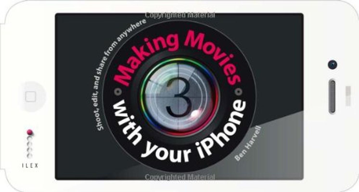 Making Movies with Your iPhone - Harvell, Ben