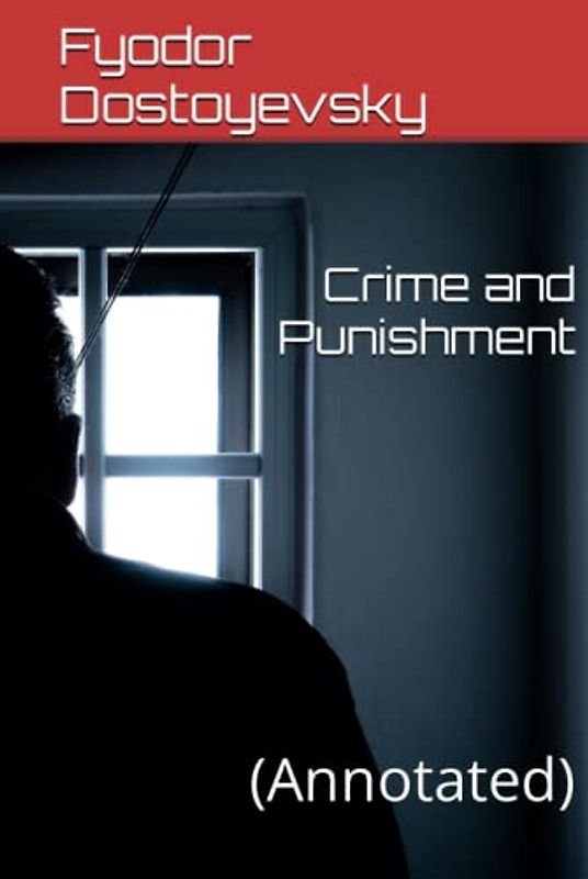 Crime and Punishment: (Annotated)