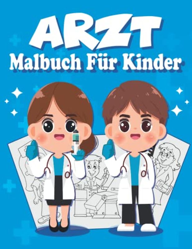Arzt Malbuch für Kinder: Mit 30 Designs (Arzt, Krankenwagen und mehr medizinische Illustrationen) zum Ausmalen für Kinder, Jungen und Mädchen