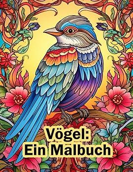 Vögel - Ein Malbuch: Ein Malbuch für Erwachsene und Senioren zur Entspannung und zum kreativen Abbau von Stress