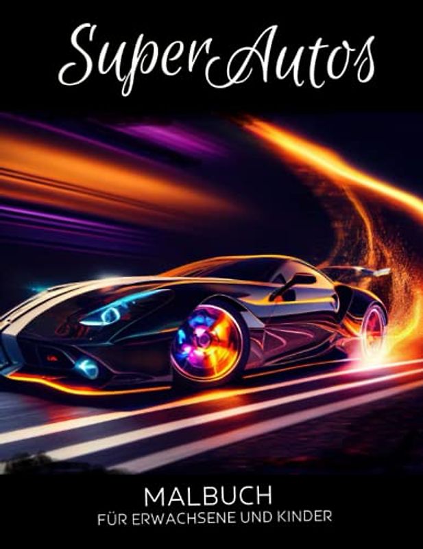 Super Autos Malbuch: Sportwagen Motiven zum Stressabbau und zur Entspannung - Anti-Stress-Geschenke für Erwachsene und Kinder