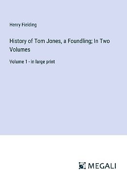 History of Tom Jones, a Foundling; In Two Volumes
