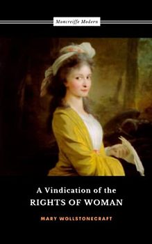 A Vindication of the Rights of Woman: The Feminist Philosophy Classic