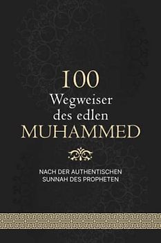 100 Wegweiser des edlen Muhammed: nach der authentischen Sunnah des Propheten