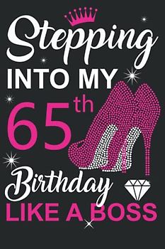 65th Birthday Gifts For Women : Stepping into My 65th Birthday Like a Boss: Funny Personalised Journal Notebook for Women's ,Ideal Anniversary Gifts Mum , 65th Gag Gifts For Wife Aunt