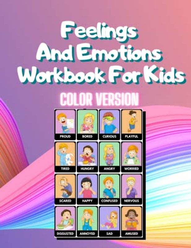 Feelings And Emotions Workbook For Kids Full Color Version: A Kid’s Guide To Understanding And Expressing Themselves.