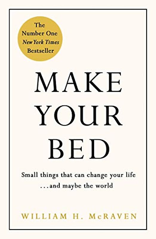 Make Your Bed: Small things that can change your life and maybe the world