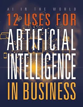 12 Uses for Artificial Intelligence in Business