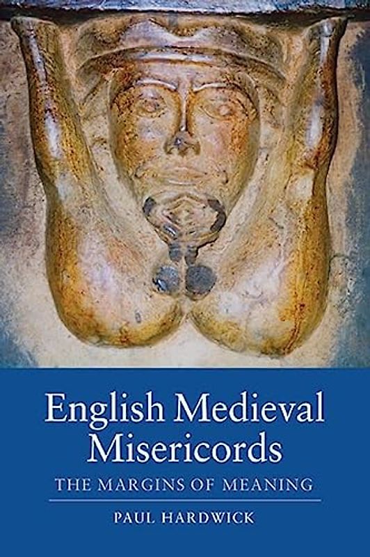 English Medieval Misericords: The Margins of Meaning (Boydell Studies in Medieval Art and Architecture, 2, Band 2)