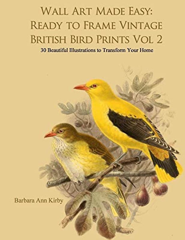 Wall Art Made Easy: Ready to Frame Vintage British Bird Prints Vol 2: 30 Beautiful Illustrations to Transform Your Home (British Birds, Band 2)