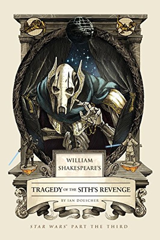 William Shakespeare's Tragedy of the Sith's Revenge: Star Wars Part the Third (William Shakespeare's Star Wars, Band 3)