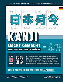 Kanji leicht gemacht! Ein Leitfaden für Anfänger + integriertes Arbeitsbuch | Lernen Sie Japanisch lesen, schreiben und sprechen - schnell und ... (Japanisch Für Anfänger, Band 4)