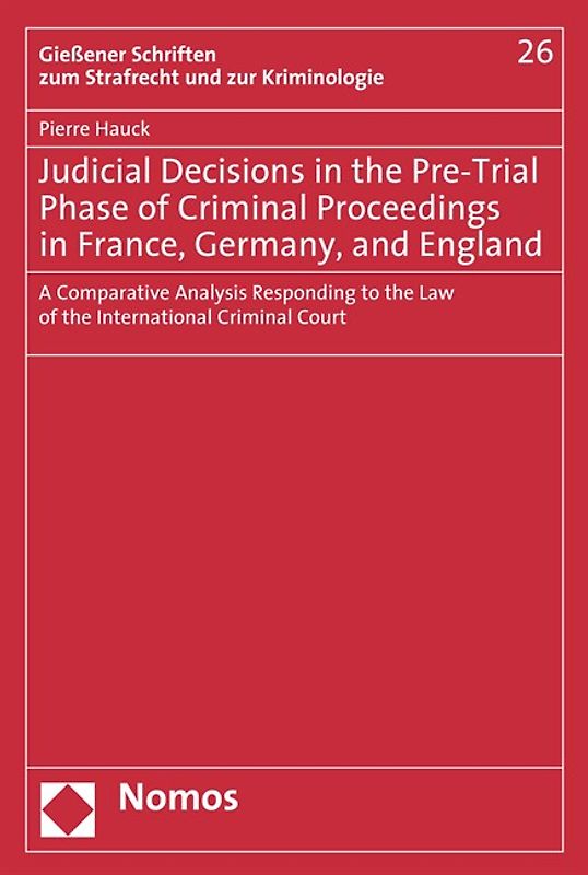 Judicial Decisions in the Pre-Trial Phase of Criminal Proceedings in France, Germany, and England