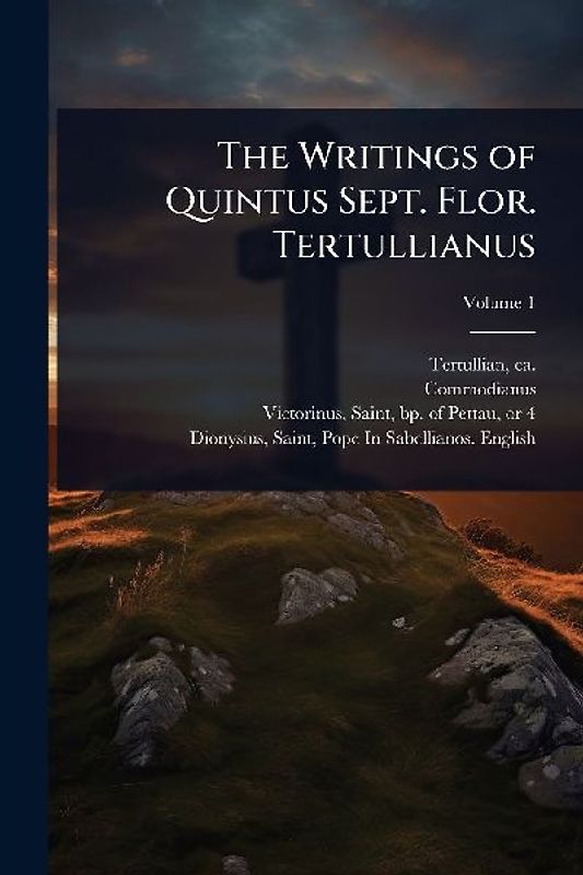 The Writings of Quintus Sept. Flor. Tertullianus