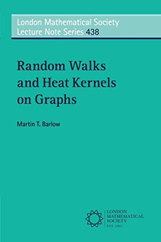 Random Walks and Heat Kernels on Graphs (London Mathematical Society Lecture Note Series, Band 438)