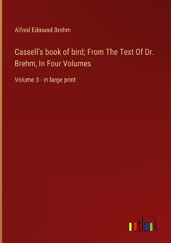 Cassell's book of bird; From The Text Of Dr. Brehm, In Four Volumes