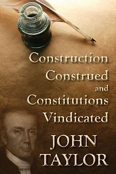 Construction Construed, and Constitutions Vindicated [1820]