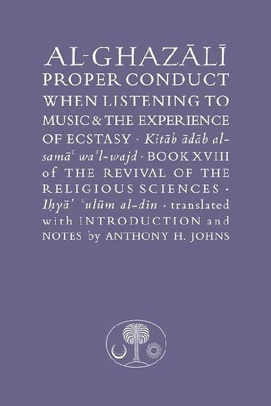 Al-Ghazali on Proper Conduct when Listening to Music and the Experience of Ecstasy