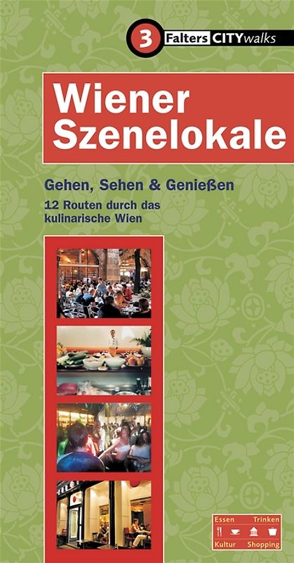 Wiener Szenelokale. Gehen, Sehen und Geniessen - 12 Routen durch das kulinarische Wien