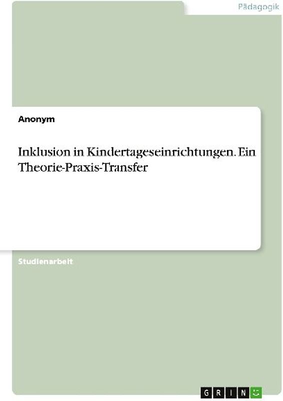 Inklusion in Kindertageseinrichtungen. Ein Theorie-Praxis-Transfer