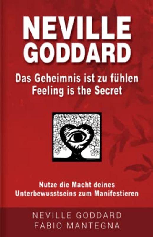 Neville Goddard - Das Geheimnis ist zu fühlen (Feeling is the Secret): Nutze die Macht deines Unterbewusstseins zum Manifestieren (Manifestieren mit Neville Goddard und dem Gesetz der Annahme, Band 2)