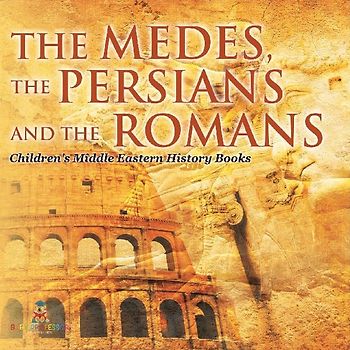 The Medes, the Persians and the Romans | Children's Middle Eastern History Books