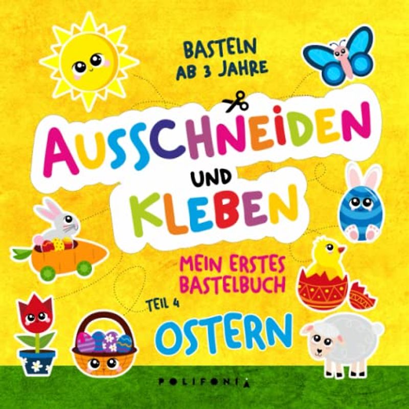 Basteln ab 3 Jahre Bastelbuch Ostern: Frühling Ostern Ausschneidebuch ab 3 Jahre aber auch 4 5 6 Schneiden Kleben Basteln Lernen mit dem ... im Kindergarten Osterbasteln für Kinder