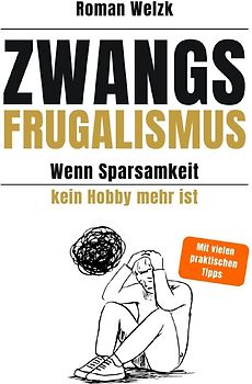 Zwangsfrugalismus - Wenn Sparsamkeit kein Hobby mehr ist - Hardcover