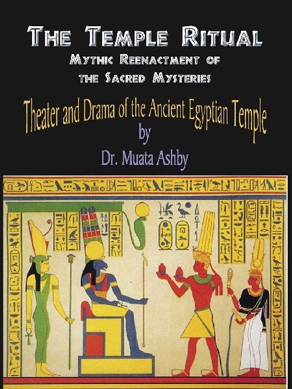 Temple Ritual Of The Ancient Egyptian Mysteries- Theater & Drama Of The Ancient Egyptian Mysteries