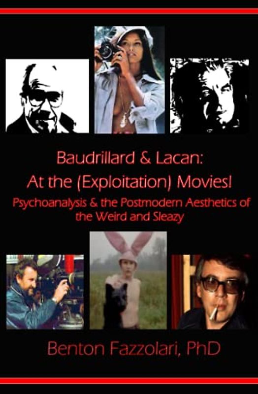 Baudrillard & Lacan: At the (Exploitation) Movies! Psychoanalysis & the Postmodern Aesthetics of the Weird and Sleazy