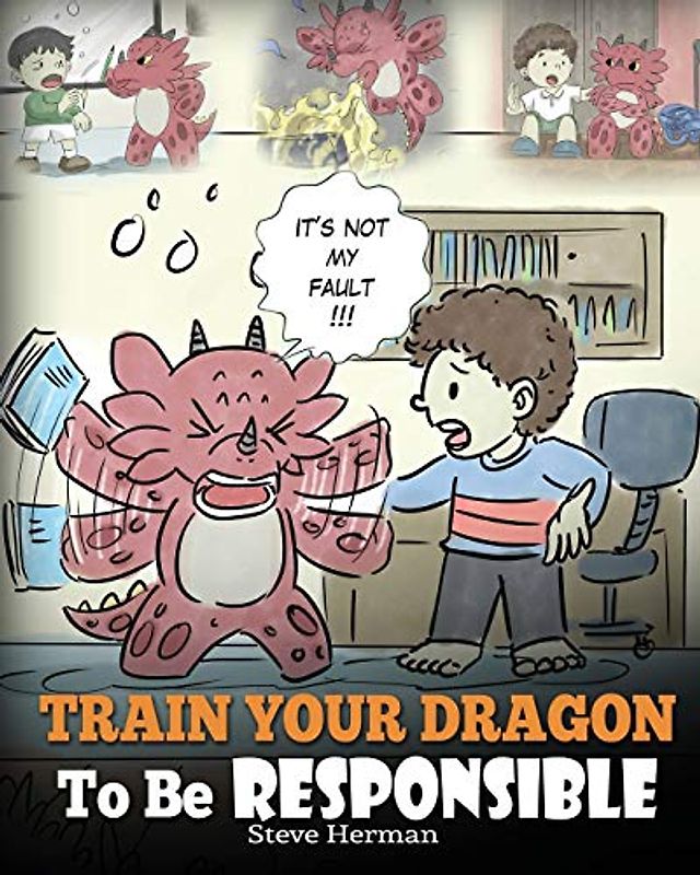 Train Your Dragon To Be Responsible: Teach Your Dragon About Responsibility. A Cute Children Story To Teach Kids How to Take Responsibility For The Choices They Make. (My Dragon Books, Band 12)