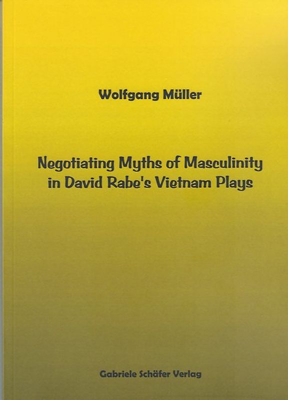Negotiating Myths of Masculinity in David Rabe's Vietnam Plays