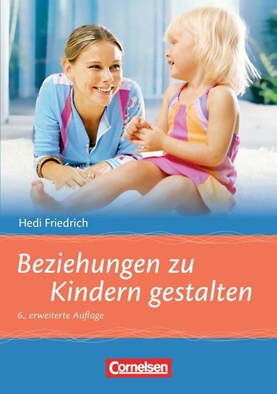 Beziehungen zu Kindern gestalten (6., erweiterte Auflage)