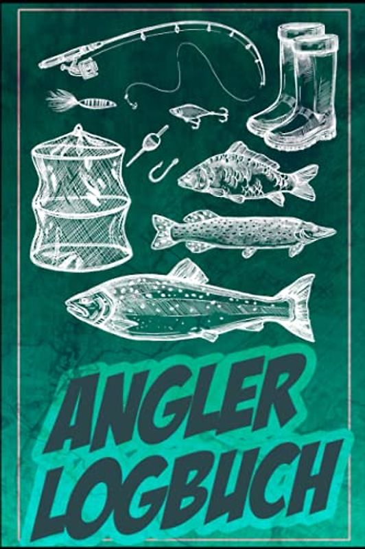 Angler Logbuch: Angel Logbuch Zum Selber Eintragen Der Beute Und Fänge I 120 Seiten Für Angler Im A5 Format I Erfasse Deine Fangergebnisse I Angelfangbuch Für Fischer Inkl. Fangliste