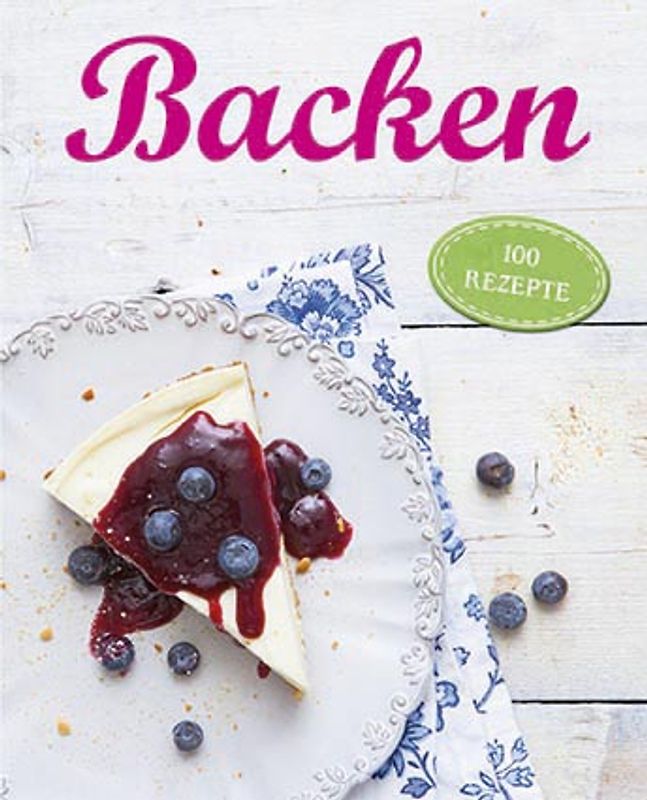 Backen. 100 Rezepte