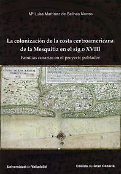 Colonización de la costa centroamericana de la Mosquitia en el siglo XVIII : familias canarias en el proyecto poblador