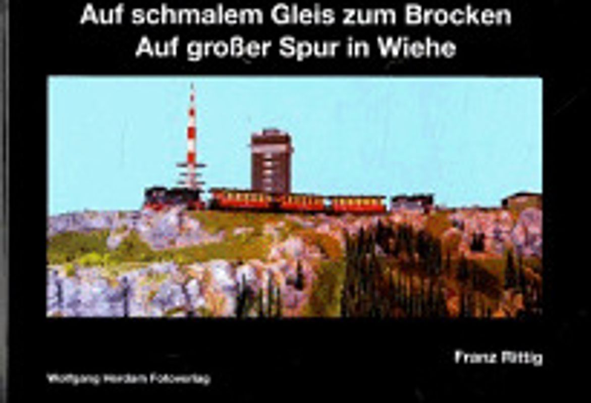 Auf schmalem Gleis zum Brocken - Auf grosser Spur in Wiehe