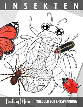 Insekten Malbuch zur Entspannung: Faszinierende Insekten und kreative Freiheit: Ein Ausmalbuch für die ganze Familie zum Entdecken und Entspannen