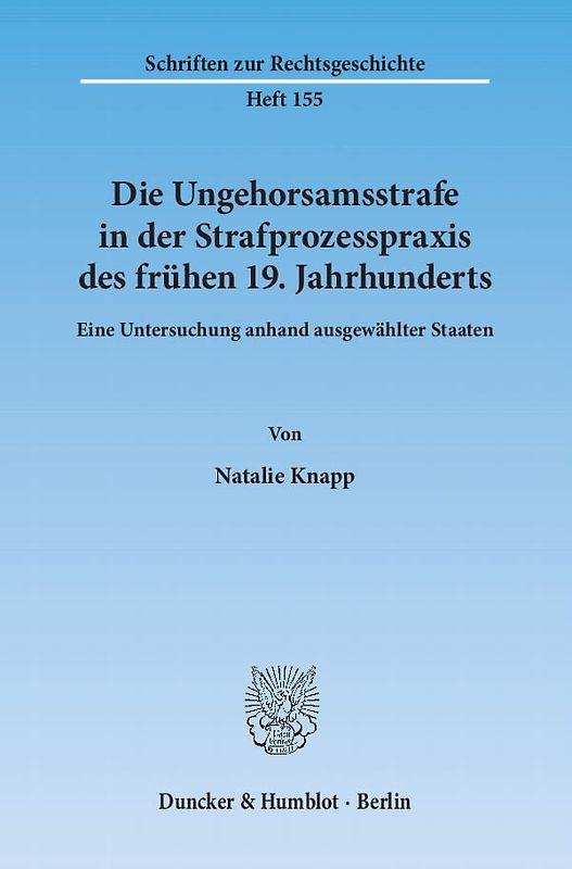 Die Ungehorsamsstrafe in der Strafprozesspraxis des frühen 19. Jahrhunderts.