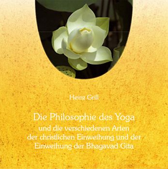 Die Philosophie des Yoga und die verschiedenen Arten der christlichen Einweihung und der Einweihung der Bhagavad Gita