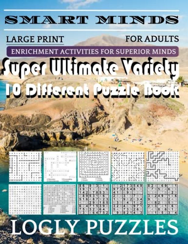 Smart Minds -Variety 10 Different Puzzle Book For Adults: Ultimate Variety Puzzles Large-Print Word Search, Word Maze .Word Spiral ,Word Angles, ... Crossword And Sudoku Easy , Medium And Hard