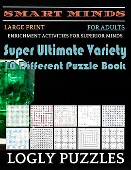 Smart Minds -Variety 10 Different Puzzle Book For Adults: Ultimate Variety Puzzles Large-Print Word Search, Word Maze .Word Spiral ,Word Angles, ... Crossword And Sudoku Easy , Medium And Hard